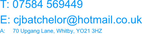 T: 07584 569449E: cjbatchelor@hotmail.co.ukA:     70 Upgang Lane, Whitby, YO21 3HZ